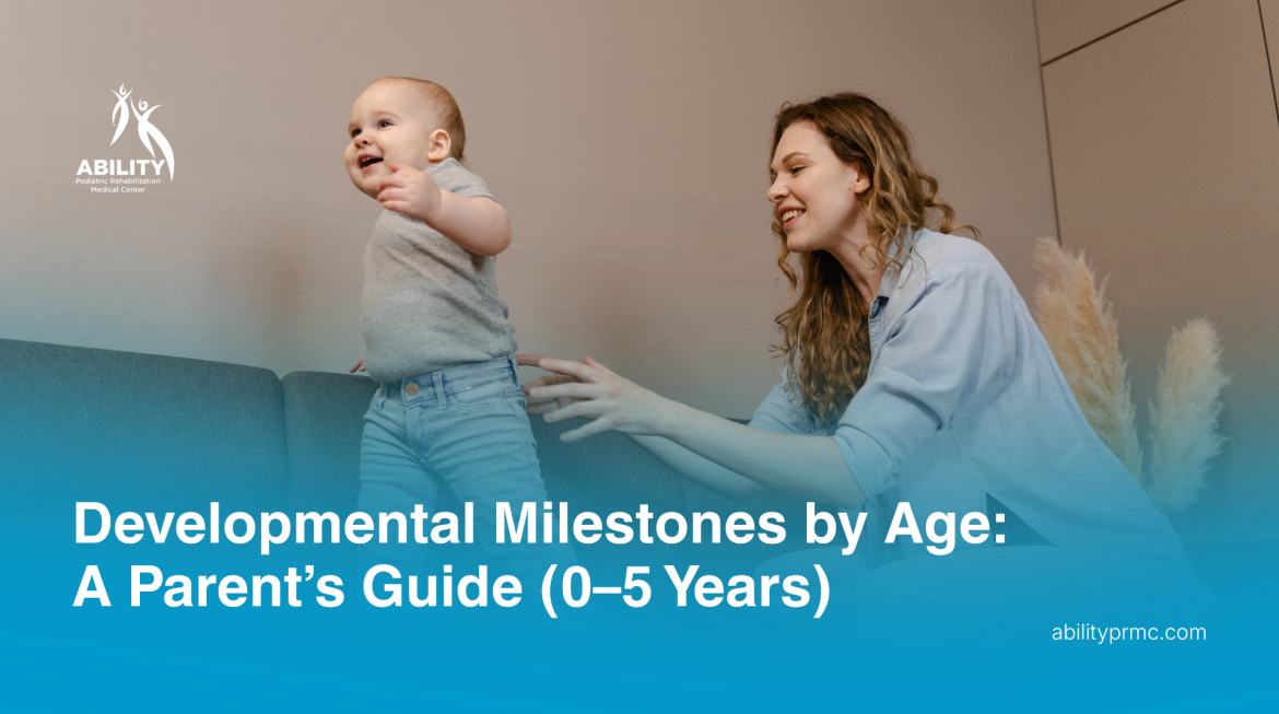 Developmental Milestones by Age: A Parent’s Guide (0–5 Years)