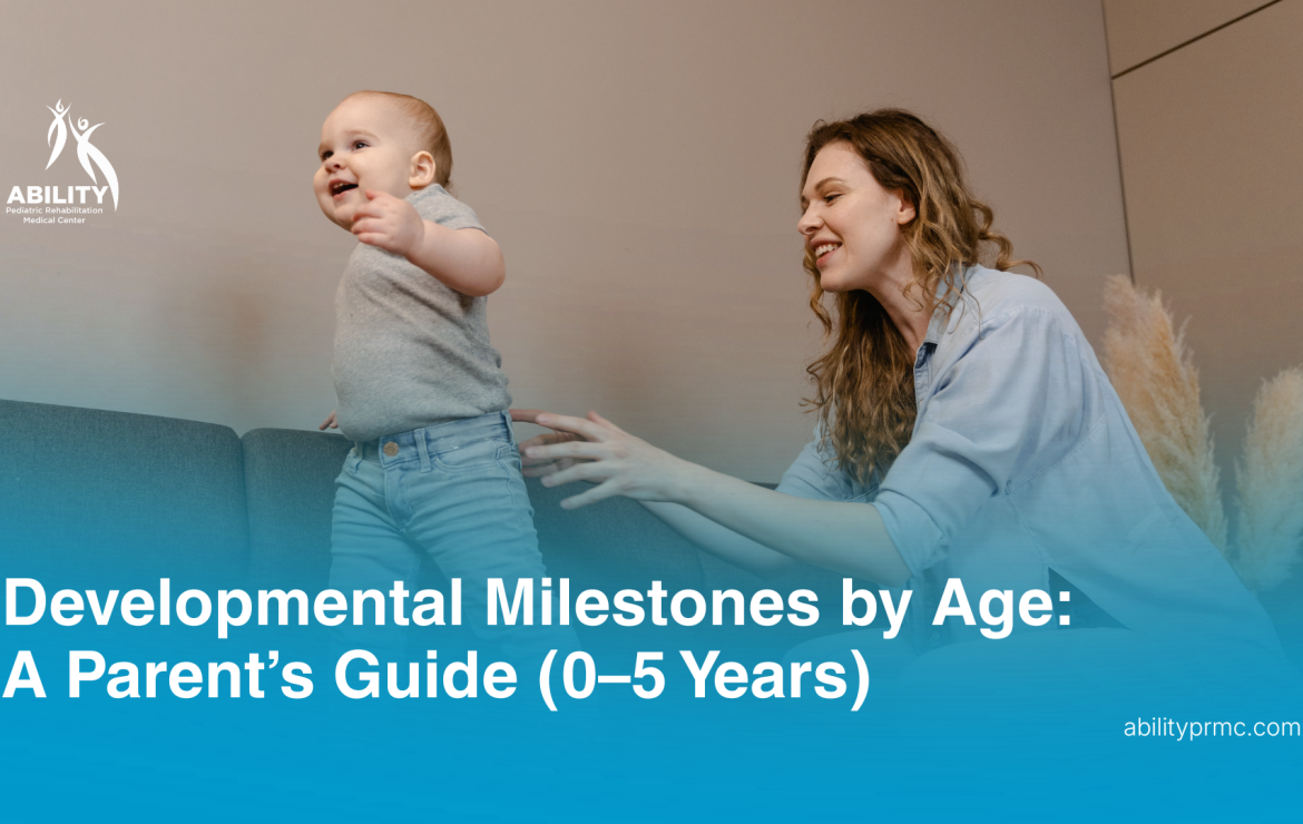 Developmental Milestones by Age: A Parent’s Guide (0–5 Years)