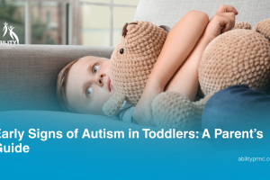 Early Signs of Autism in Toddlers: A Parent’s Guide