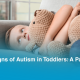 Early Signs of Autism in Toddlers: A Parent’s Guide