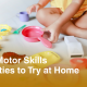 Fine Motor Skills Activities to Try at Home