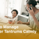 How to Manage Toddler Tantrums Calmly