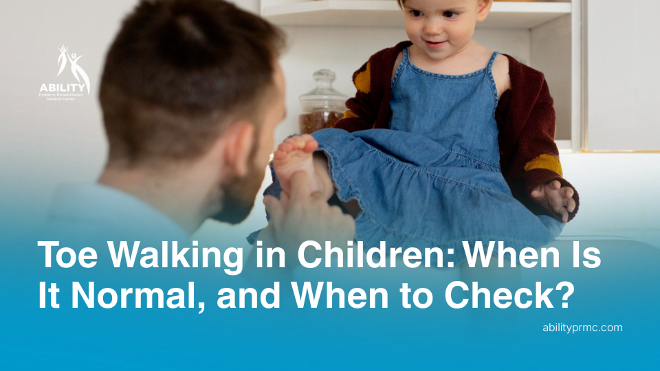 Toe Walking in Children: When Is It Normal, and When to Check?