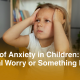 Signs of Anxiety in Children: Normal Worry or Something More?